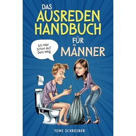 Das Ausreden Handbuch für Männer: Einfach genial: Wie man nichts tut und trotzdem gut dasteht. Das lustige Geschenk für Freunde, Familienmitglieder und Kollegen