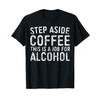 Step Aside Coffee This Is A Job For Alcohol Shirt