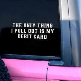 The Only Thing I Pull Out is My Debit Card Car Decal Funny Sarcastic Husband Wife Life Humor Car Window Mirror Decal Accessories Vinyl Waterproof 8 Inches Bumper Sticker Gifts for Mom Dad Friend