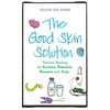 The Good Skin Solution: Natural Healing for Eczema, Psoriasis, Rosacea