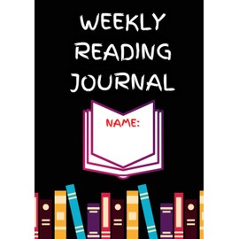 WEEKLY READING JOURNAL: A4 126 Page weekly reading journal to keep track of your reading- perfect for teachers and students to use in the classroom