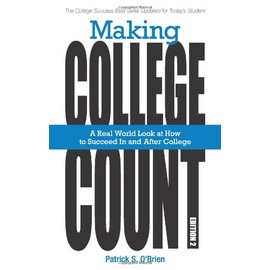 Making College Count: A Real World Look at How to Succeed in and After College