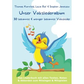 Unser Volksliederalbum - 30 bekannte und weniger bekannte Volkslieder: Das Liederbuch mit allen Texten, Noten und Akkorden zum Mitsingen und Mitspielen