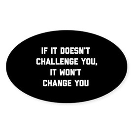 CafePress If It Doesn't Challenge You It Won' Oval Car Bumper Sticker