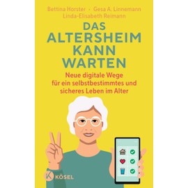 Das Altersheim kann warten: Neue digitale Wege für ein selbstbestimmtes und sicheres Leben im Alter