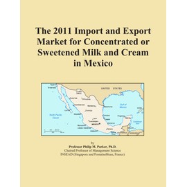 The 2011 Import and Export Market for Concentrated or Sweetened Milk and Cream in Mexico