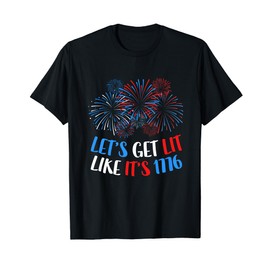 Let's Get Lit Like It's 1776 T-Shirt 4th of July Shirt T-Shirt