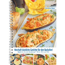 Herzhaft köstliche Gerichte für den Backofen: Band 13 für den Wundertopf TM 31, TM 5 und TM 6