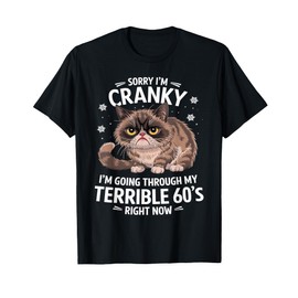 Sorry I'm Cranky I'm Going Through My Terrible 60's Cat T-Shirt