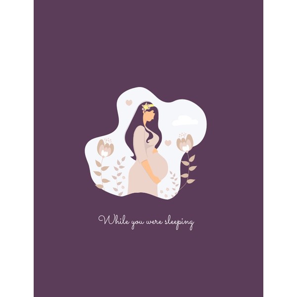 While You Were Sleeping: A Pregnancy Keepsake Memory Journal For
