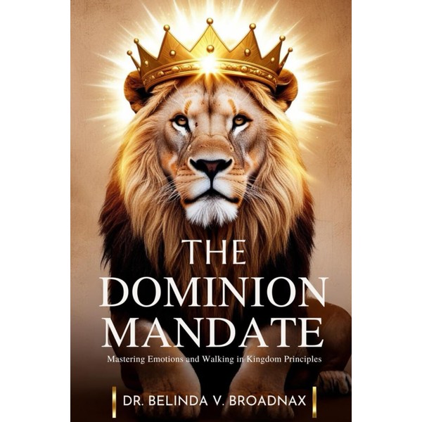 The Dominion Mandate: Mastering Emotions and Walking in Kingdom Principles