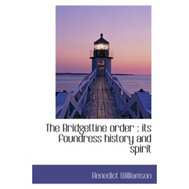 The Bridgettine order : its foundress history and spirit