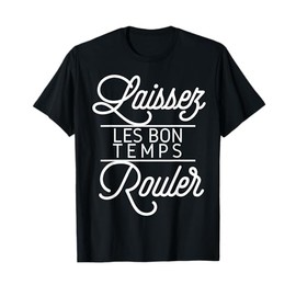 Let The Good Times Roll Shirt Laissez Les Bon Temps Rouler T-Shirt