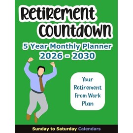 Retirement Countdown 5 Year Monthly Planner 2026-2030: Calendar to Transition from Work to Retirement for Men, 2 Pages Per Month, Sunday to Saturday
