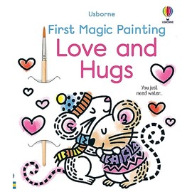First Magic Painting Love and Hugs: An Interactive No-Mess Magic Painting Book for Kids, with Love Birds, Bear Hugs, and Snuggle Bunnies―Perfect for Valentine's Day