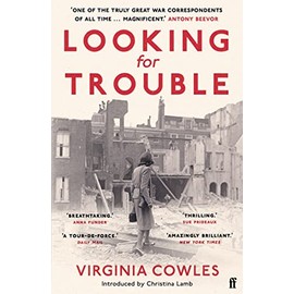 Looking for Trouble: 'One of the truly great war correspondents: magnificent.' (Antony Beevor)