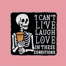 I Can’t Live Laugh Love In These Conditions Enamel Pin - Skeleton Coffee Funny