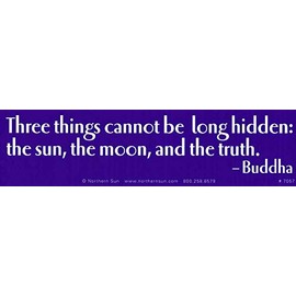 Three Things Cannot Be Long Hidden: The Sun, The Moon, and The Truth. - Buddha - Bumper Sticker/Decal (11" X 3")
