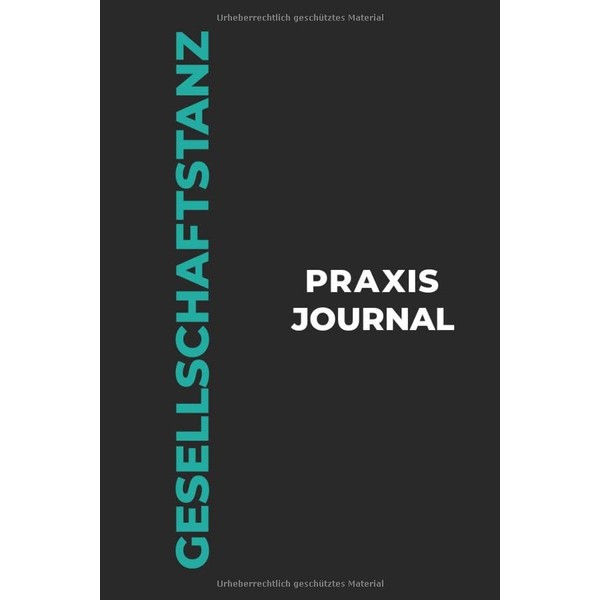 Gesellschaftstanz Praxis Journal: Das perfekte Gesellschaftstanz-Geschenk, um Ihre kostbaren Gesellschaftstanz-Tanzmomente