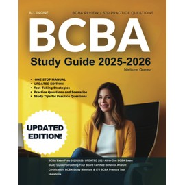 BCBA Exam Prep 2025-2026: UPDATED 2025 All-in-One BCBA Exam Study Guide For Getting Your Board Certified Behavior Analyst Certification. BCBA Study Materials & 570 BCBA Practice Test Questions