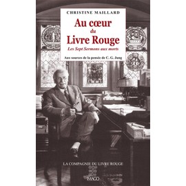 Au coeur du Livre Rouge: Les Sept Sermons aux morts : aux sources de la pensée de C.G. Jung