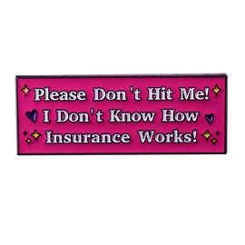 Please Don't Hit Me I Don't Know How Insurance Works Brooch Pink Funny Quotes Enamel Pin Metal Badges Lapel Pin Jackets Jeans Accessories Jewelry Gift