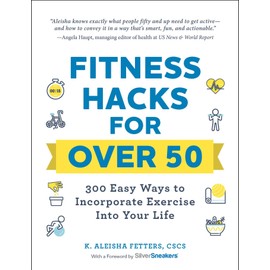 Fitness Hacks for over 50: 300 Easy Ways to Incorporate Exercise Into Your Life (Life Hacks Series)