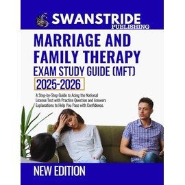 MARRIAGE AND FAMILY THERAPY EXAM STUDY GUIDE: A Step-by-Step Guide to Acing the National Licensing Test with Practice Questions and Answer Explanations to Help You Pass with Confidence.