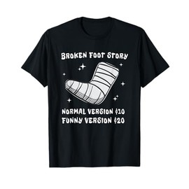Broken Foot Story Funny Ankle Foot Injury Get Well T-Shirt