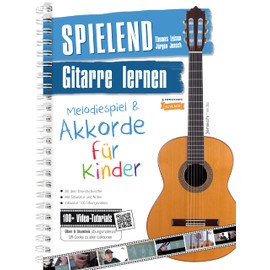 Spielend Gitarre Lernen für Kinder (3. Aufl.) Melodiespiel & Akkorde - inkl. 106 Lern-Videos