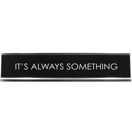 Signs ByLITA It's Always Something Novelty Desk Sign