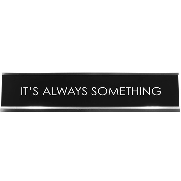 Signs ByLITA It's Always Something Novelty Desk Sign