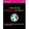 Kindred Piano Method - Performance Book - Level 1: Featuring