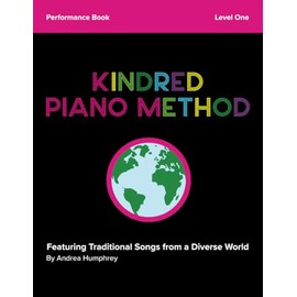 Kindred Piano Method - Performance Book - Level 1: Featuring Traditional Songs from a Diverse World
