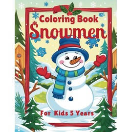Coloring Book Snowmen For Kids 5 Years: Easy Coloring Pages With Snowmen, Santa Claus And Reindeer For Children Ages 5 And Up (Great Gift With More Of Simple Activities And Drawings)