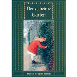 Der geheime Garten - Ungekürzte Ausgabe (Frances Hodgson Burnetts schönste Werke)