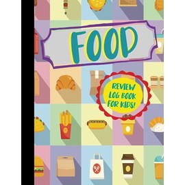 Food Review Log Book for Kids!: Childrens Critique Rating Record Keeper. Detail & Track Every Dish. Ideal for Young Foodies, Food Critics, and Chefs