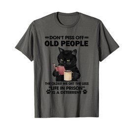 Don't Piss Off Old People The Older We Get The Less T-Shirt