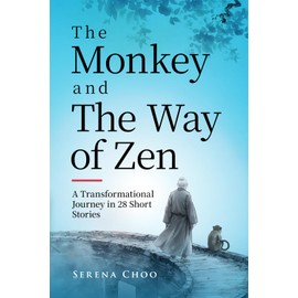 The Monkey and The Way of Zen: A Transformational Journey in 28 Short Stories—Embrace Mindfulness, Overcome Overthinking, Let Go, and Find Inner Peace and Happiness