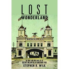 Lost Wonderland: The Brief and Brilliant Life of Boston's Million Dollar Amusement Park