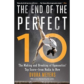The End of the Perfect 10: The Making and Breaking of Gymnastics' Top Score âfrom Nadia to Now