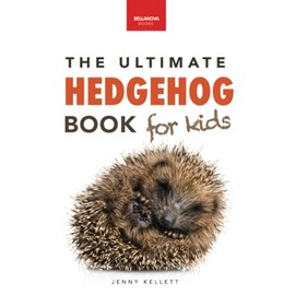 Hedgehogs: The Ultimate Hedgehog Book for Kids: Amazing Hedgehog Facts, Photos, Quiz & Much More: 100+ Amazing Hedgehog Facts, Photos, Quiz & Much More: 42