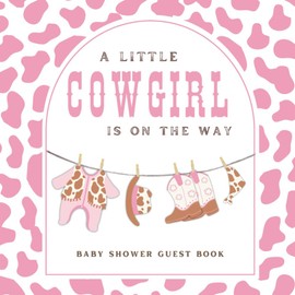 A Little Cowgirl is on the Way Baby Shower Guest Book: Full Color Sign In Keepsake Book for Guests to Fill In