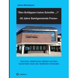 "Den Schlippern keine Schnitte ... !" 2024: 55 Jahre Samtgemeinde Freren: Zwischen städtischem Dünkel und dem konternden Stolz des ländlichen Umlandes