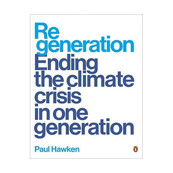 Regeneration: Ending the Climate Crisis in One Generation
