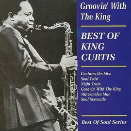 Groovin' Wth The King: The Best Of King Curtis