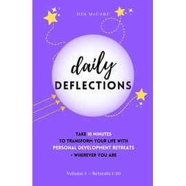 Daily Deflections - Volume 1, Retreats 1–20: Take ten minutes to transform your life with Personal Development Retreats - wherever you are.
