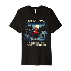 Error 403: Access to Nest Denied | Rooster Pixel Art Premium T-Shirt