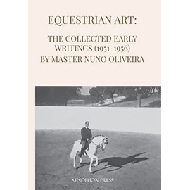 Equestrian Art: The Early Writings (1951-1956) of Master Nuno Oliveira