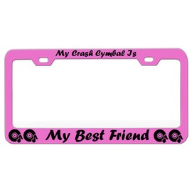 Custom Brother - My Crash CYMBAL is My Best Friend Music Instruments Metal Pink License Tag Holder License Plate Frame, P48